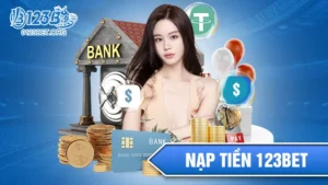 Các Bước Nạp Tiền 123bet Đơn Giản, Chi Tiết Nhất