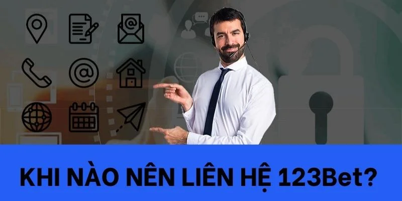 Khi nào nên liên hệ 123bet?